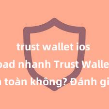 trust wallet ios download nhanh Trust Wallet có an toàn không? Đánh giá ví điện tử cho người Việt