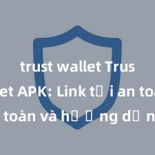 trust wallet Trust Wallet APK: Link tải an toàn và hướng dẫn cài đặt